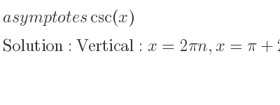 The asymptotes of csc(x) is Vertical: x=2pin,x=pi+2pin